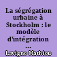 La ségrégation urbaine à Stockholm : le modèle d'intégration suédois en question
