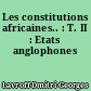 Les constitutions africaines.. : T. II : Etats anglophones