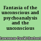 Fantasia of the unconscious and psychoanalysis and the unconscious