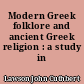 Modern Greek folklore and ancient Greek religion : a study in survivals