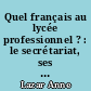 Quel français au lycée professionnel ? : le secrétariat, ses représentations chez les enseignants, les élèves et les professionnels : enquête