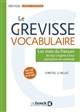 Le Grevisse vocabulaire : les mots du français : de leur origine à leur utilisation en contexte