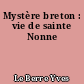 Mystère breton : vie de sainte Nonne