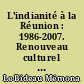 L'indianité à la Réunion : 1986-2007. Renouveau culturel et enjeux multiples
