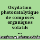 Oxydation photocatalytique de composés organiques volatils : application au traitement de l'air intérieur