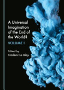 A universal imagination of the end of the world ? : volume 1