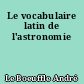 Le vocabulaire latin de l'astronomie