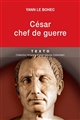 César chef de guerre : César stratège et tacticien
