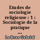 Etudes de sociologie religieuse : 1 : Sociologie de la pratique religieuse dans les campagnes françaises
