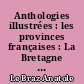 Anthologies illustrées : les provinces françaises : La Bretagne choix de textes précédés d'une étude