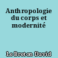 Anthropologie du corps et modernité