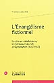 L'évangélisme fictionnel : les "Livres rabelaisiens", le "Cymbalum Mundi", "L'Heptaméron", 1532-1552
