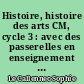 Histoire, histoire des arts CM, cycle 3 : avec des passerelles en enseignement moral et civique : nouveaux programmes 2016