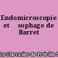 Endomicroscopie et œsophage de Barret