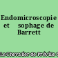 Endomicroscopie et œsophage de Barrett
