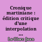 Cronique martiniane : édition critique d'une interpolation originale pour le règne de Charles VII
