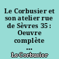 Le Corbusier et son atelier rue de Sèvres 35 : Oeuvre complète 1952-1957 : 6