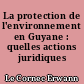 La protection de l'environnement en Guyane : quelles actions juridiques ?