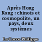 Après Hong Kong : chinois et cosmopolite, un pays, deux systèmes ?
