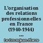 L'organisation des relations professionnelles en France (1940-1944) : corporatisme et charte du travail