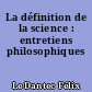 La définition de la science : entretiens philosophiques