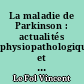 La maladie de Parkinson : actualités physiopathologiques et axes de recherche thérapeutique
