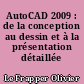 AutoCAD 2009 : de la conception au dessin et à la présentation détaillée