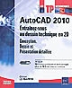 AutoCAD 2010 : entraînez-vous au dessin technique en 2D : conception, dessin et présentation détaillée
