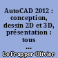 AutoCAD 2012 : conception, dessin 2D et 3D, présentation : tous les outils et fonctionnalités avancées