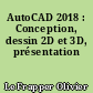 AutoCAD 2018 : Conception, dessin 2D et 3D, présentation
