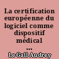 La certification européenne du logiciel comme dispositif médical à l'aune du règlement (UE) 2017/745 : année universitaire 2018-2019 en vue de l'obtention du master droit de la responsabilité médicale