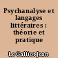 Psychanalyse et langages littéraires : théorie et pratique
