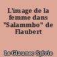 L'image de la femme dans "Salammbo" de Flaubert