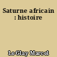 Saturne africain : histoire