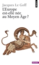 L'Europe est-elle née au Moyen Age ?