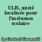 ULIS, unité localisée pour l'inclusion scolaire