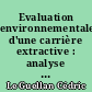 Evaluation environnementale d'une carrière extractive : analyse paysagère et étude d'impact