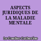 ASPECTS JURIDIQUES DE LA MALADIE MENTALE