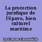 La protection juridique de l'épave, bien culturel maritime
