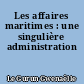 Les affaires maritimes : une singulière administration