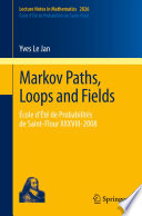 Markov paths, loops and fields : Ecole d'été de probabilités de Saint-Flour XXXVIII-2008