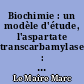 Biochimie : un modèle d'étude, l'aspartate transcarbamylase : théorie et guide d'expériences