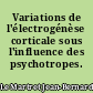 Variations de l'électrogénèse corticale sous l'influence des psychotropes.