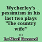 Wycherley's pessimism in his last two plays "The country wife" and "The plain dealer"