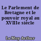 Le Parlement de Bretagne et le pouvoir royal au XVIIIe siècle