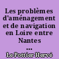 Les problèmes d'aménagement et de navigation en Loire entre Nantes et Angers