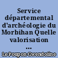 Service départemental d'archéologie du Morbihan Quelle valorisation pour le patrimoine archéologique?