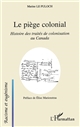 Le piège colonial : histoire des traités de colonisation au Canada