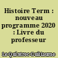 Histoire Term : nouveau programme 2020 : Livre du professeur