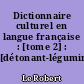 Dictionnaire culturel en langue française : [tome 2] : [détonant-légumineux